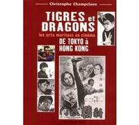 Tigres et dragons - Les arts martiaux au cinéma Christophe Champclaux (Auteur)
