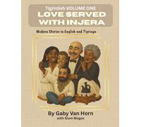 Tigrinlish Volume One: Love Served With Injera: Modern Stories in English and Tigrinya