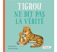 Tigrou ne dit pas la verite - oh la la ! les emotions Gemma Cary (Auteur), Krishna Kumar (Traduction)