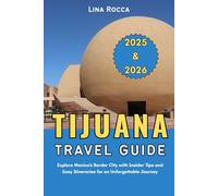 Tijuana Travel Guide 2025 & 2026: Explore Mexico’s Border City with Insider Tips and Easy Itineraries for an Unforgettable Journey