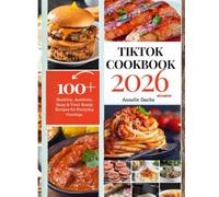 TIK TOK COOKBOOK 2026: The Ultimate Guide To Viral Recipes, Cooking Hacks, And Building Your Food Empire