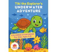 Tiki the Explorer's Underwater Adventure: A Fun Ocean-Themed Coloring Storybook for Kids Ages 4-8 | Sea Turtle, Dolphin, and Sea Creature Friends | 26 ... of Creative Coloring, Learning & Imagination
