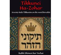Tikkunei Ha-Zohar: Seventy Holy Tikkunim on the word Bereshit