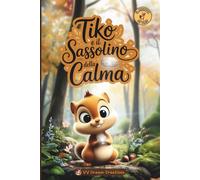 Tiko e il Sassolino della Calma: Un racconto emozionante per insegnare ai piccoli come affrontare la rabbia