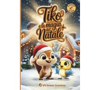 Tiko e la magia del Natale: Un racconto natalizio per bambini che celebra la gentilezza e il vero spirito del Natale