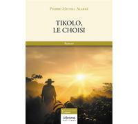 Tikolo, le choisi - Pierre-Michel Alabre - Verone Eds - broché - Roman