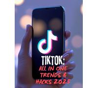 TIKTOK ALL IN ONE: TRENDS & HACKS IN 2025