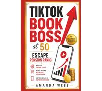 TikTok Book Boss at 50: Escape Pension Panic, Learn How to Earn Extra Income using social media, Master Online Sales & Build a Business With Just Your Phone - No Tech Skills or Experience Needed.
