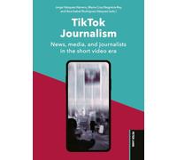TikTok Journalism: News, media, and journalists in the short video era