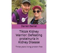 Tiktok Kidney Warrior: Defeating proteinuria in Kidney Disease: Three years living protein free