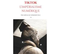 TikTok - L’impérialisme numérique: Ton cerveau ne t'appartient plus.