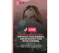TIKTOK MONEY MASTERY: How to Skyrocket Your TikTok Money Potential and Watch Your Earnings Soar