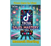 Tiktok Sales Mastery: Unlocking Viral Success