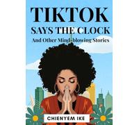 TikTok Says the Clock and Other Mind-Blowing Stories