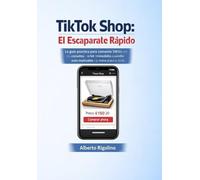 TikTok Shop: El Escaparate Rápido: La guía práctica para tiendas, comercios online, freelancers y creadores que quieren empezar a vender de inmediato (también con la ayuda de la IA)