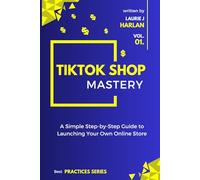 TikTok Shop Mastery: A Step-by-Step Guide to Launching Your Own Online Store