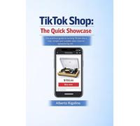 TikTok Shop: The Quick Showcase: A practical guide for small businesses, online stores, freelancers, and creators who want to start selling fast (with help from AI)