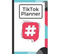 TikTok Social Media Planner Monthly and Weekly Organizer to go Viral: Easily Plan, Organize, and Schedule Your Tik Tok Content includes 120 Pages, 6x9, Soft Cover, Matte