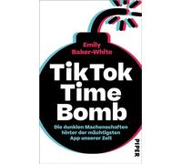 TikTok Time Bomb Die dunklen Machenschaften hinter der mächtigsten App unserer Zeit | Eine packende Enthüllung über die verborgenen Vorgänge hinter den Kulissen von TikTok - Emily Baker-White - Piper