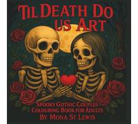 Til Death Do Us Art: Spooky Couples Gothic Romance Colouring Book for Adults Stress Relief and Relaxation