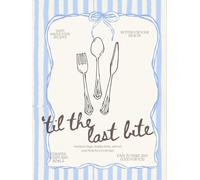 'Til the Last Bite: Nutritious Soups, Healthy Bowls, and Feel Good Meals for a Fresh Start
