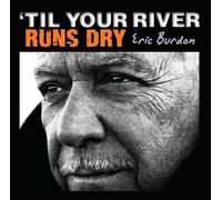 Til Your River Runs Dry by Eric Burdon [Audio CD] NEUF