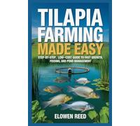 Tilapia Farming Made Easy: A Step-by-Step, Low-Cost Guide to Fast Growth, Feeding, and Pond Management