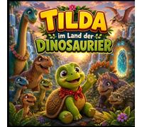 Tilda im Land der Dinosaurier: Ein liebevolles Dino-Abenteuer über Freundschaft, Mut und Hilfsbereitschaft - Kinderbuch zum Vorlesen und Selbstlesen für Kinder von 3 bis 8 Jahren. Bilderbuchversion