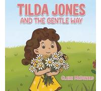 Tilda Jones and the Gentle Way: A heartwarming picture book about kindness, empathy and emotional wellbeing for ages 4-7