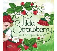 Tilda Strawberry In The Garden: A Heartwarming Story Of A Child And Her Grandma...