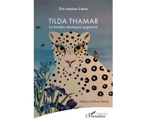 Tilda Thamar La bombe atomique argentine - Eric Antoine Lebon - L'harmattan - broché - Biographie
