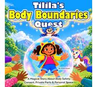 Tilila’s Body Boundaries Quest: A Magical Story About Body Safety, Consent, Private Parts & Personal Space
