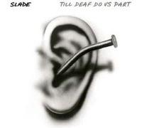 Slade - Till Deaf Do Us Part