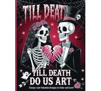 Till Death Do Us Art Creepy Cute Valentine Designs To Color And Love