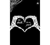 Till Death Do Us Part | A Gothic-Inspired Notebook for Dark Romance and Eternal Love: Unique and Funny Valentine's Day or Love-Themed Gift for the Unromantic and Grim Souls