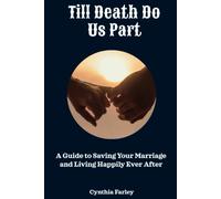 Till Death Do Us Part: A Guide To Saving Your Marriage And Living Happily Ever After
