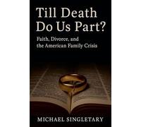 Till Death Do Us Part? Faith, Divorce, and the American Family Crisis
