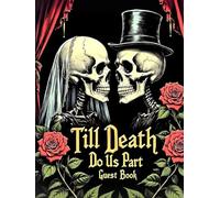 Till Death Do Us Part Wedding Hardcover Guest Book: Gothic Wedding Guest Sign-In Book for Alternative, Halloween, or Dark Romantic Ceremonies: Elegant ... - Capture Signatures, Wishes, and Memories