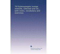 Till Eulenspiegels lustige streiche, selected and ed., with notes, vocabulary and exercises (Vol.2)