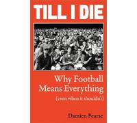 Till I Die Why Football Means Everything (Even When It Shouldn't) - Damien Pearse - Oneworld Publications - ebook (ePub) - Livre