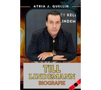 TILL LINDEMANN Biografie: Die unerzählte Geschichte von Rammsteins Stimme, Deutschrock und der Kunst des Feuers