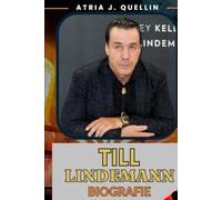 TILL LINDEMANN Biografie: Die unerzählte Geschichte von Rammsteins Stimme, Deutschrock und der Kunst des Feuers