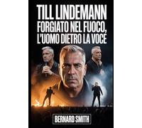 Till Lindemann: Forgiato nel Fuoco, l'uomo dietro la voce: Dalla disciplina della Germania Est alla forza inarrestabile dietro Rammstein: una vita di musica, determinazione e viaggio turbolento