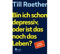 Till Raether Bin ich schon depressiv, oder ist das noch das Leben? (Poche)