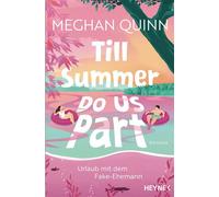 Till Summer Do Us Part - Urlaub mit dem Fake-Ehemann Roman - »Dieses Buch hat, was man sich wünschen kann, und noch viel mehr!« Lucy Score - Meghan Quinn - Heyne Verlag - ebook (ePub) - Livre