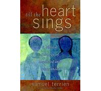 Till the Heart Sings: A Biblical Theology of Manhood and Womanhood