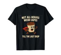 Till The Last Drop Coffee Hero Art pour Les Fans de caféine T-Shirt