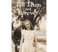 Till Then and Forever: The wartime letters of Jim and Roz: the personal side of WWII