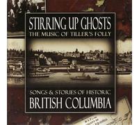 Tiller's Folly - Stirring Up Ghosts: Songs & Stories of Historic Br