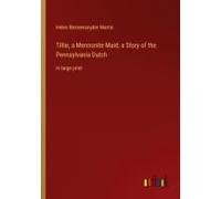 Tillie, A Mennonite Maid; A Story Of The Pennsylvania Dutch
